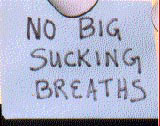 sign: no big sucking breaths